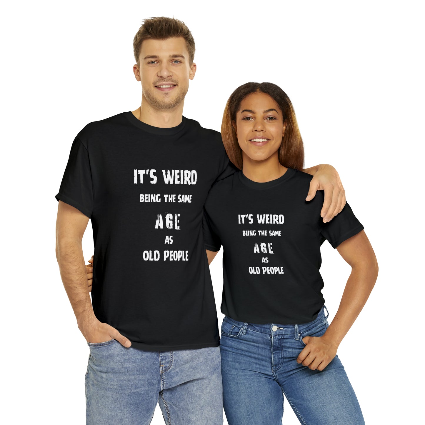 It's weird being the same age as old people Tee