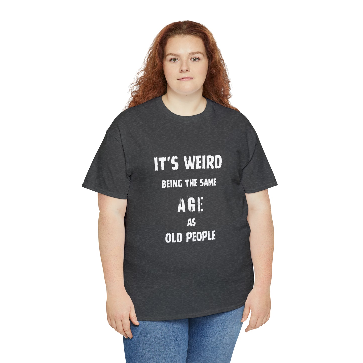 It's weird being the same age as old people Tee