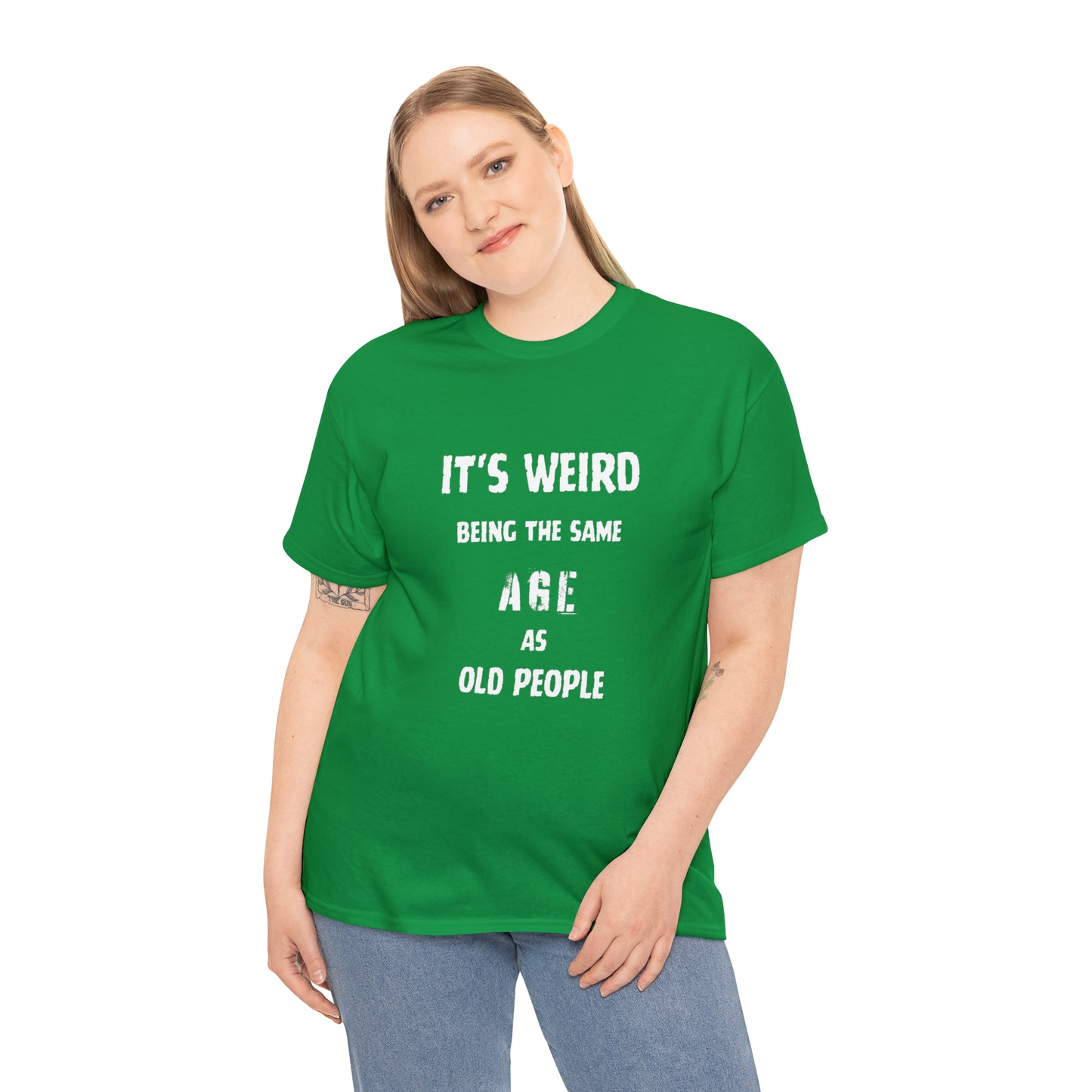 It's weird being the same age as old people Tee