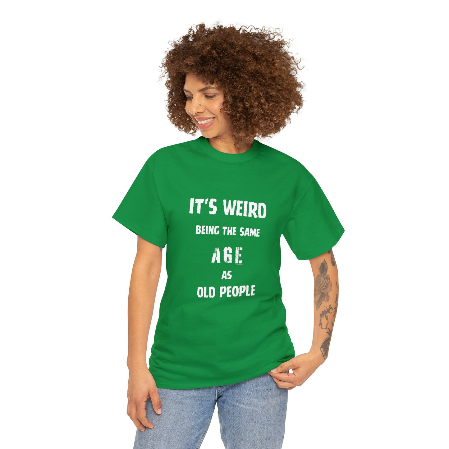 It's weird being the same age as old people Tee