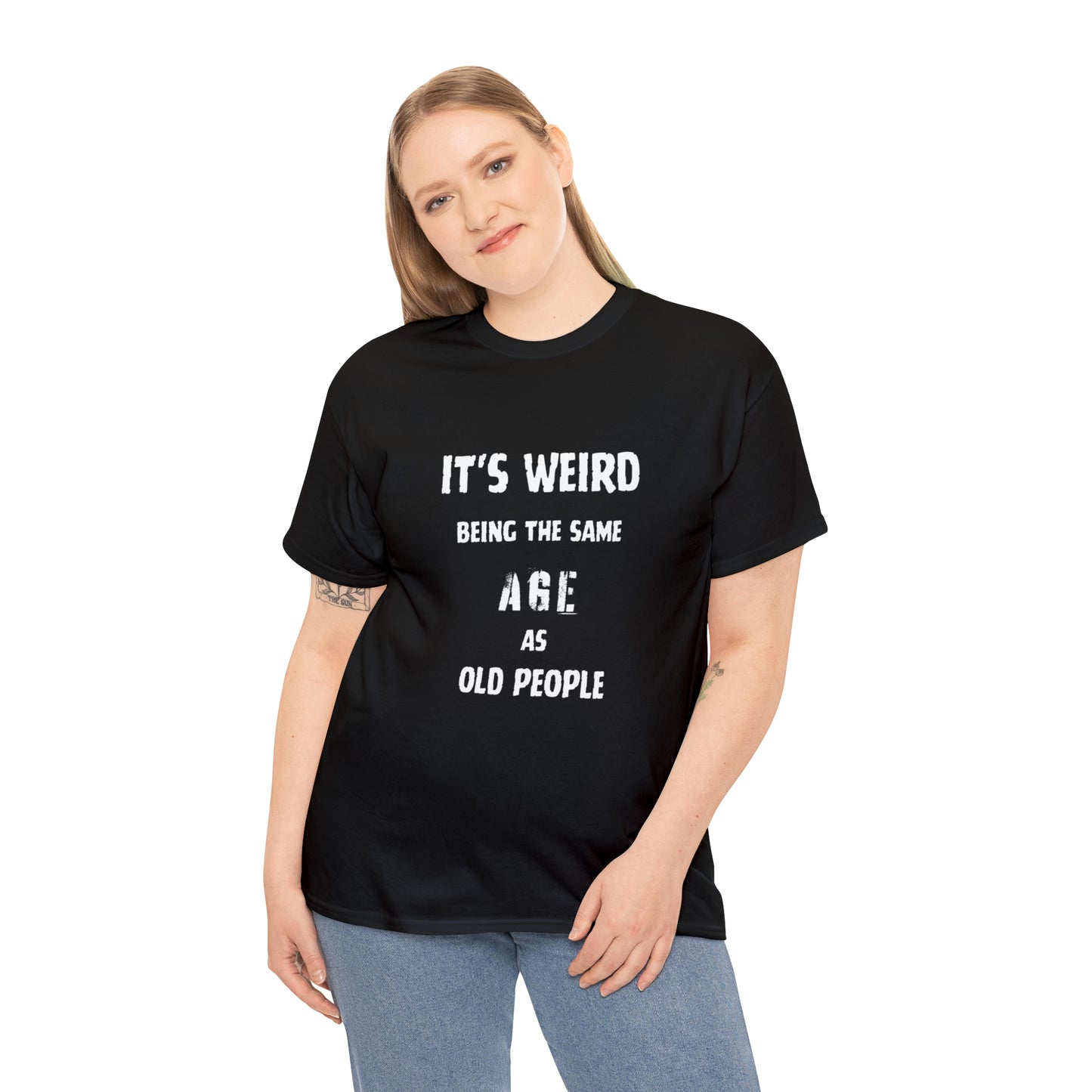 It's weird being the same age as old people Tee