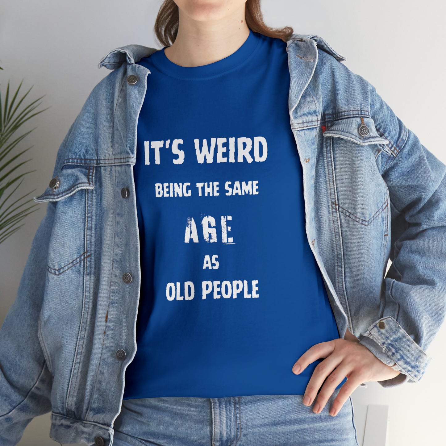 It's weird being the same age as old people Tee