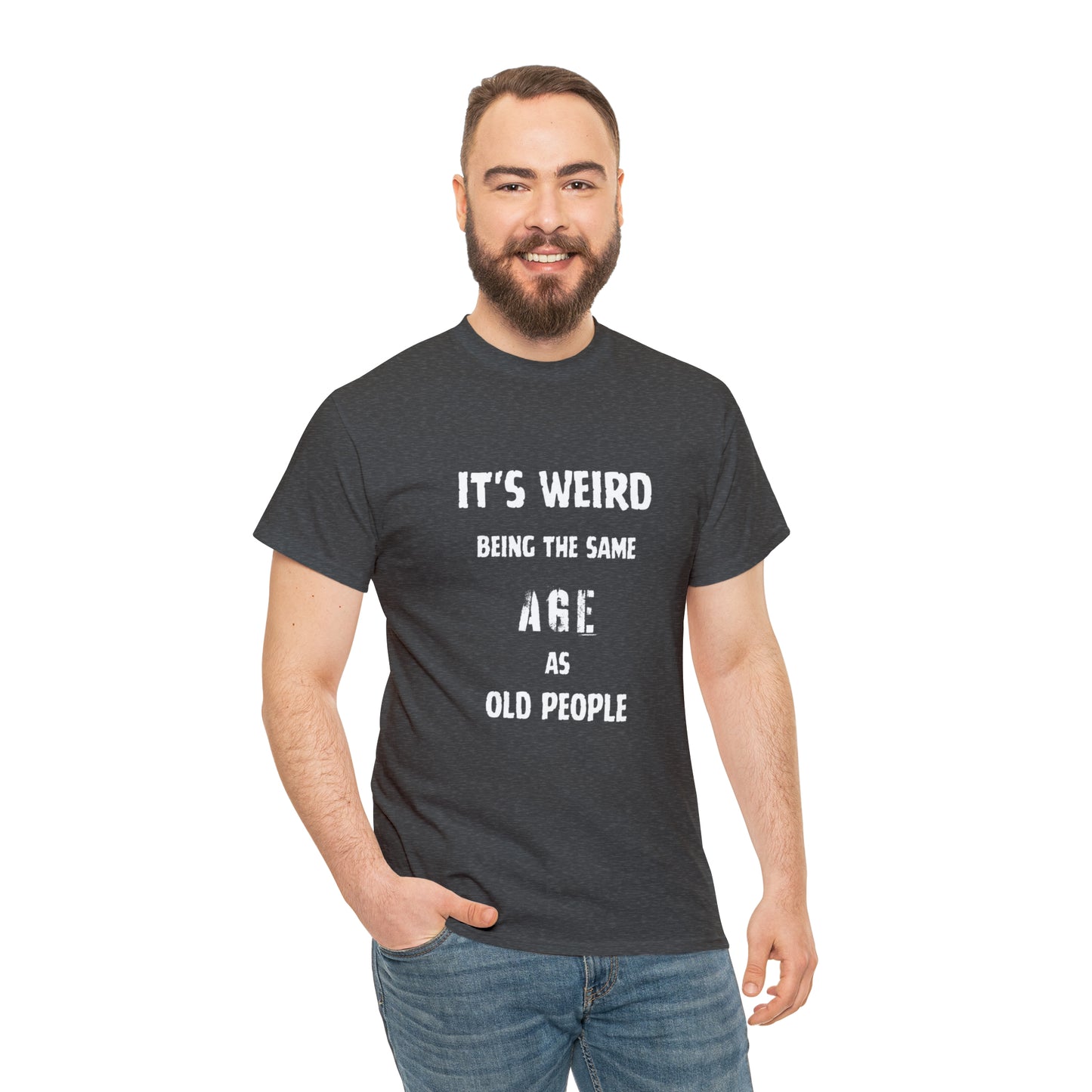 It's weird being the same age as old people Tee