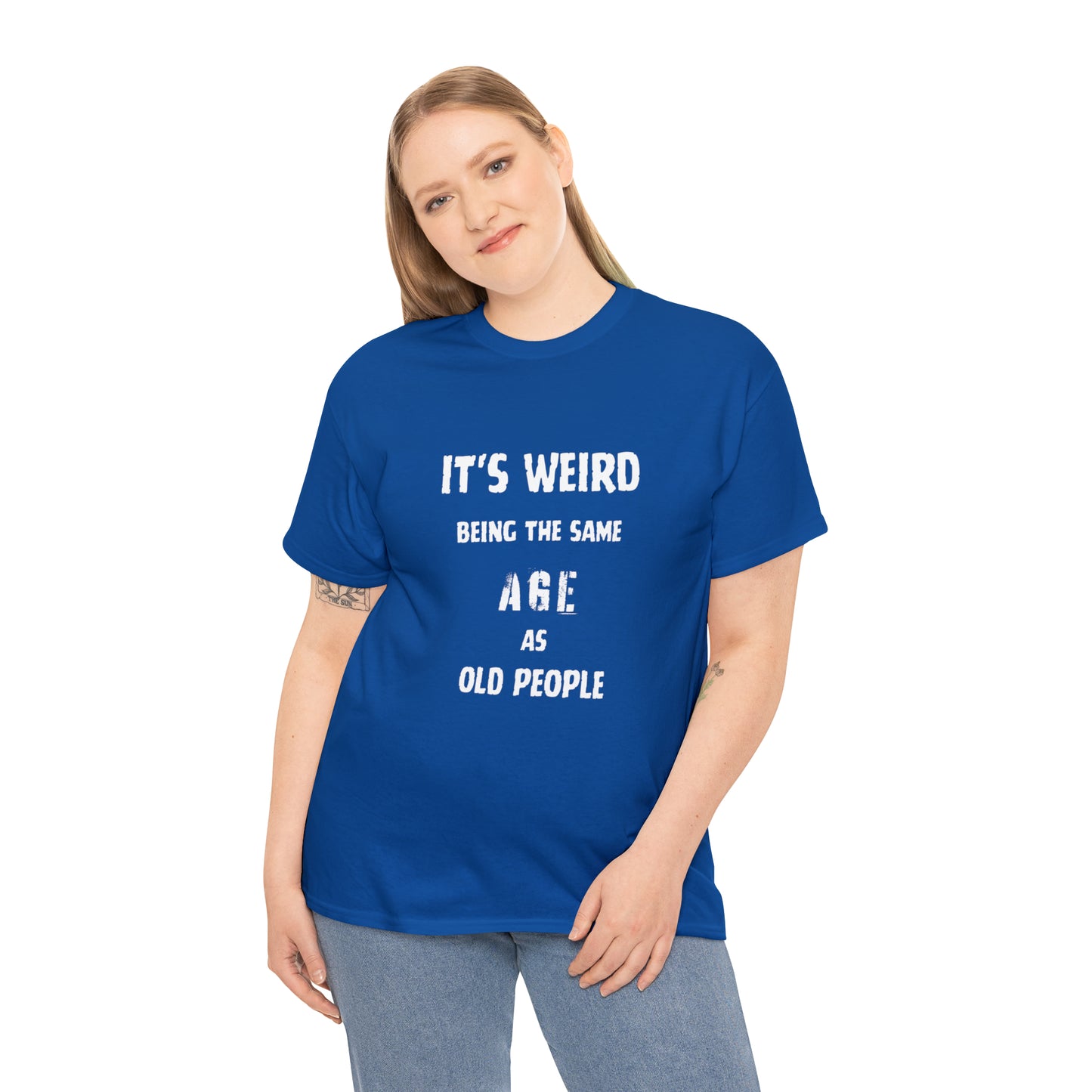 It's weird being the same age as old people Tee