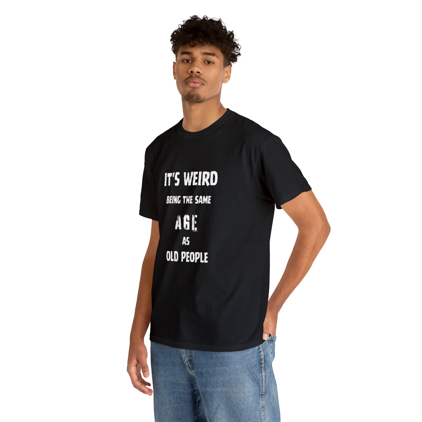 It's weird being the same age as old people Tee