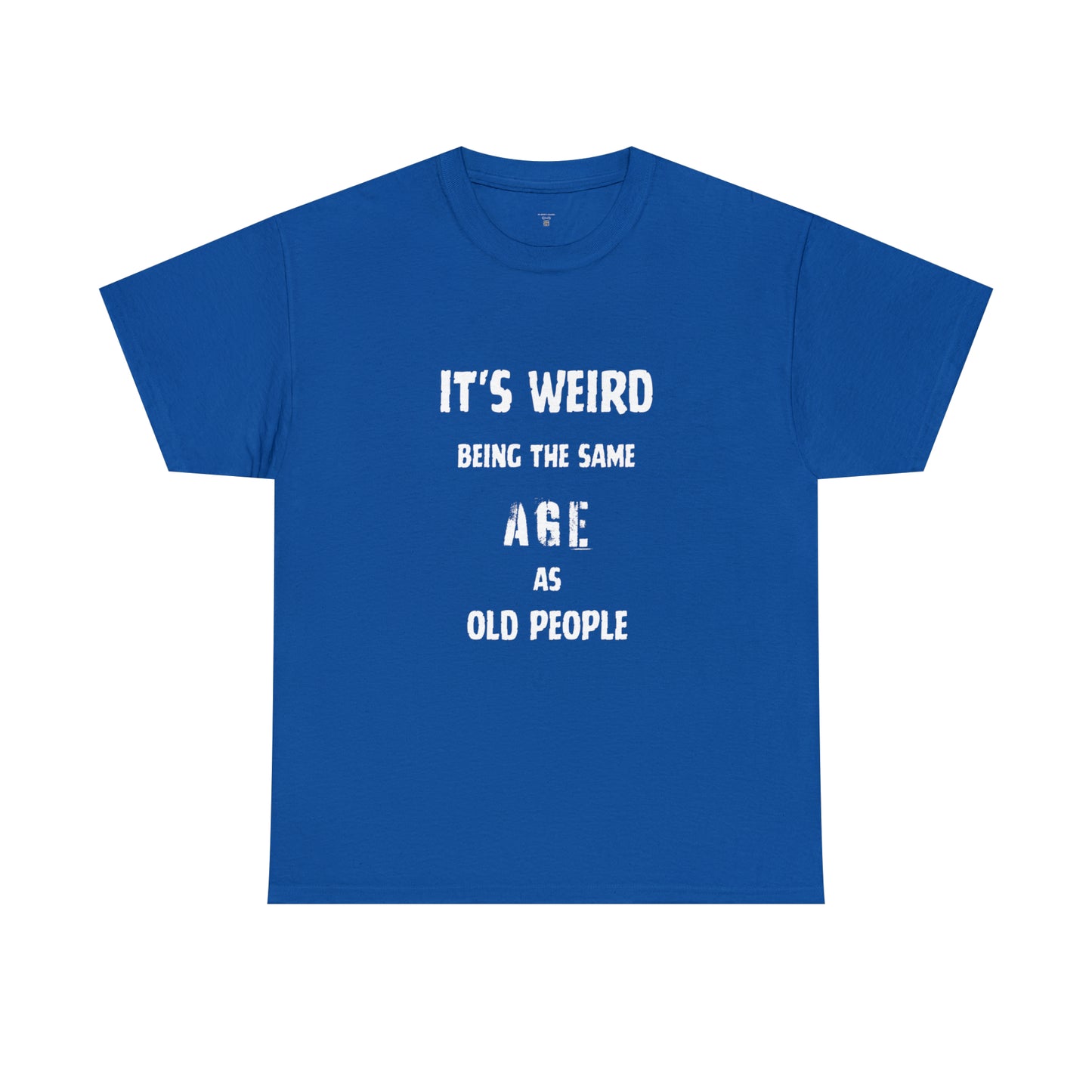 It's weird being the same age as old people Tee