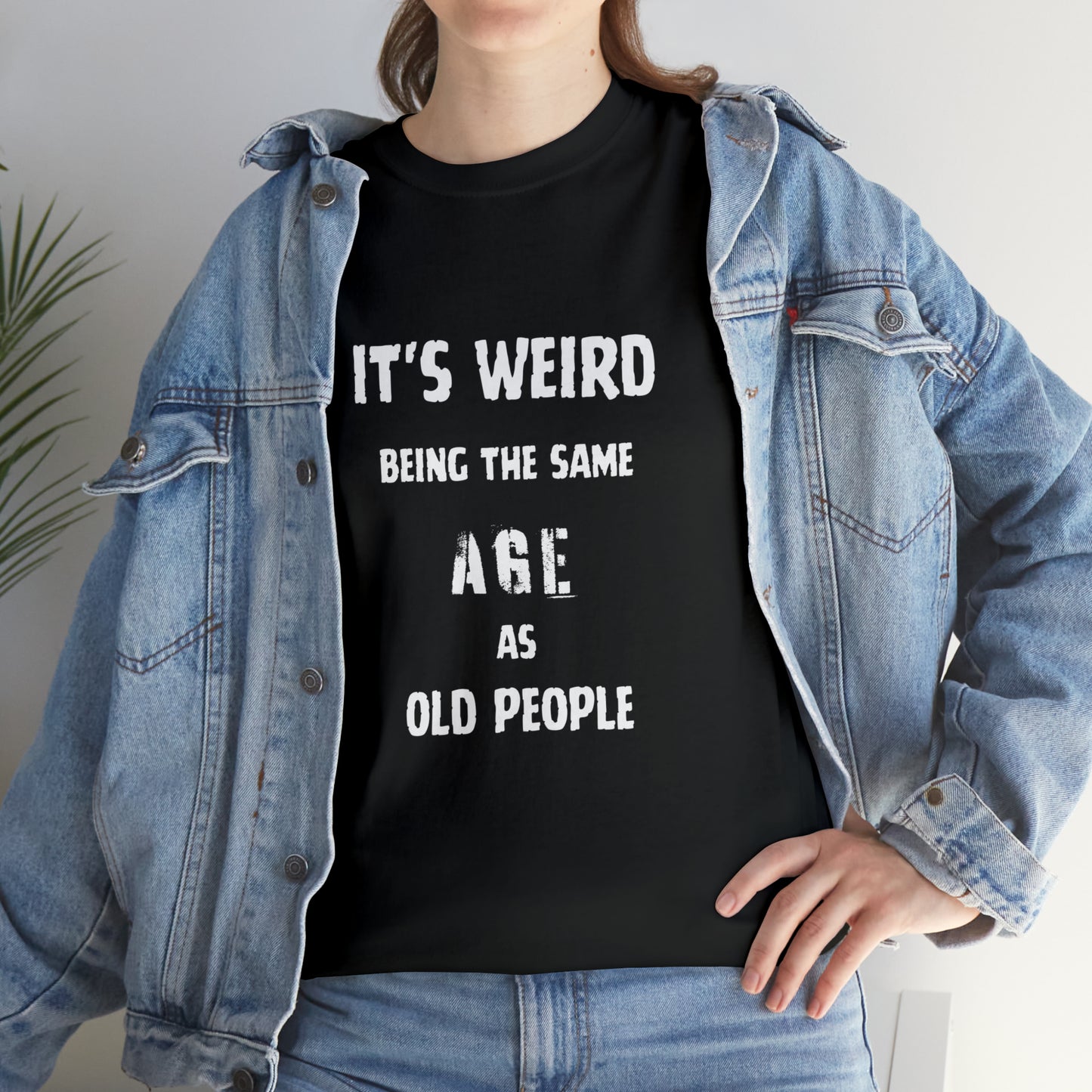 It's weird being the same age as old people Tee