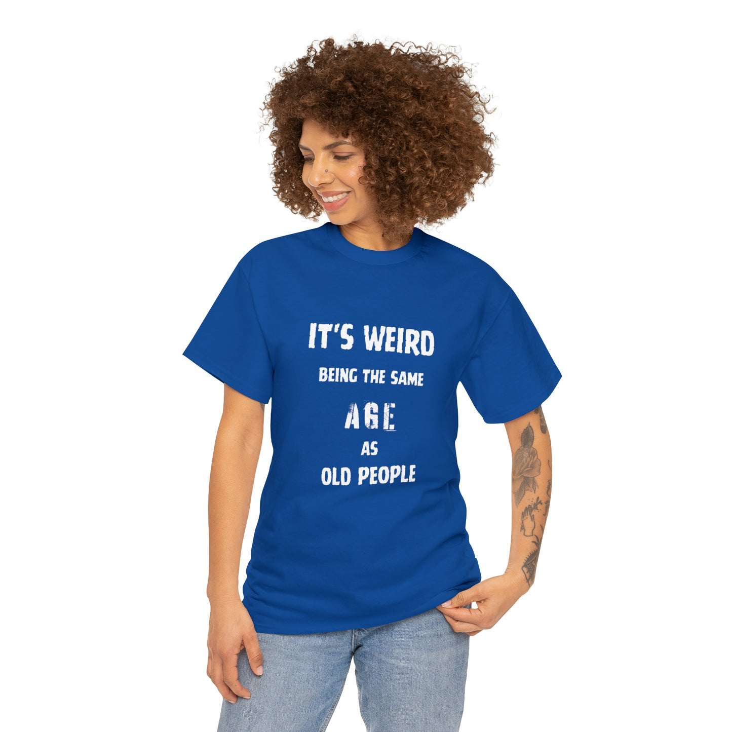 It's weird being the same age as old people Tee