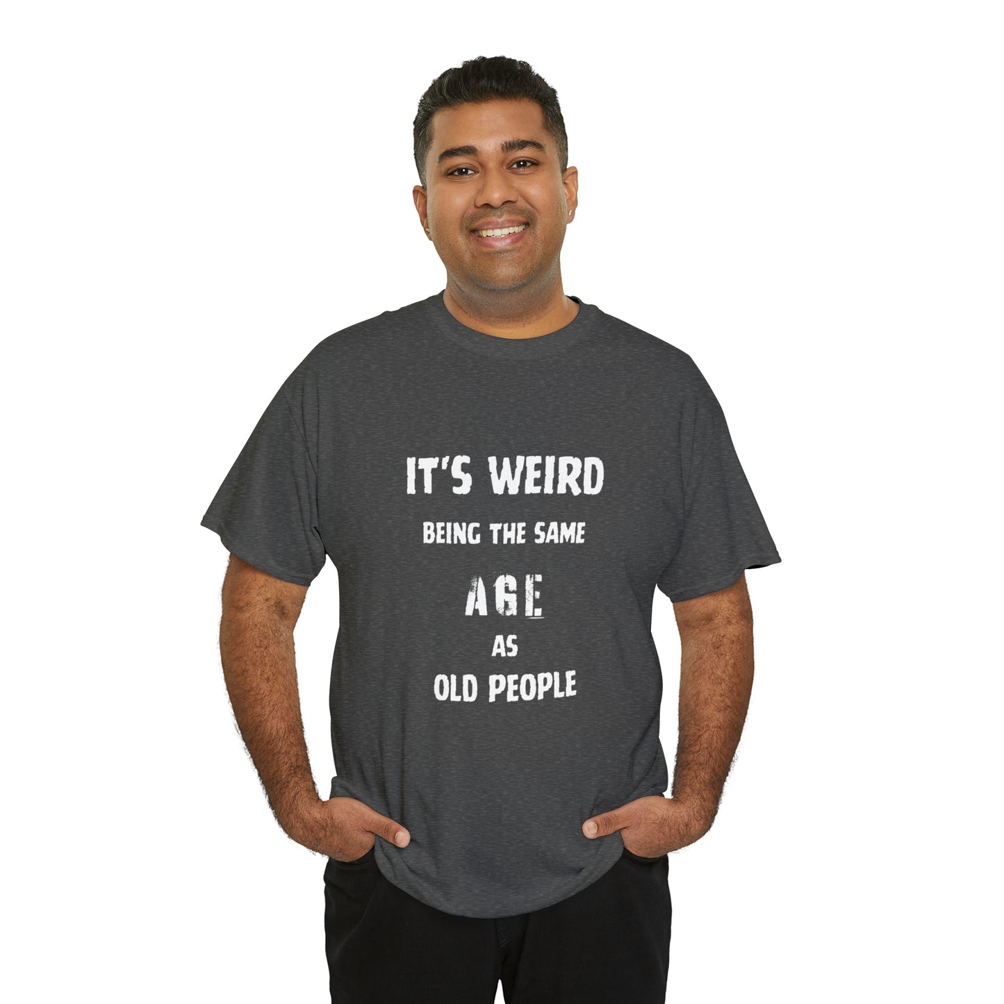 It's weird being the same age as old people Tee