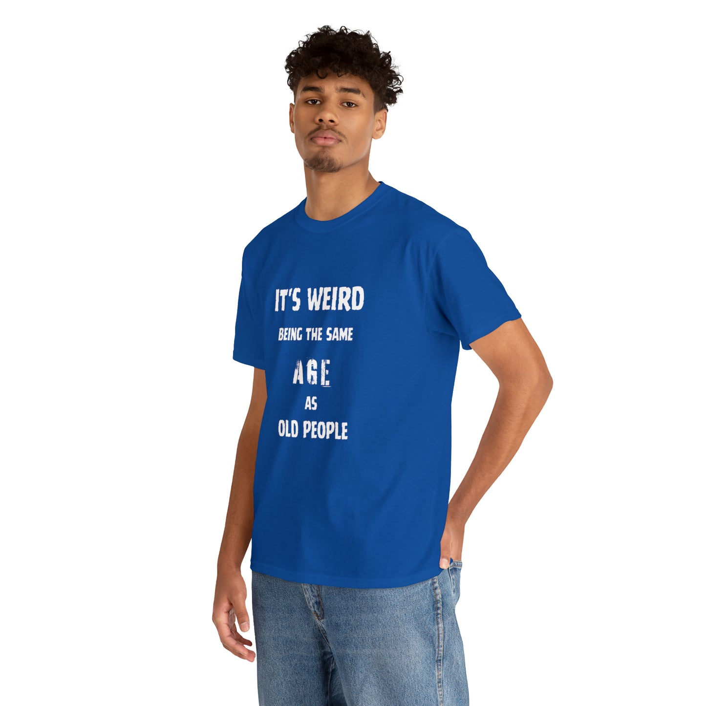 It's weird being the same age as old people Tee