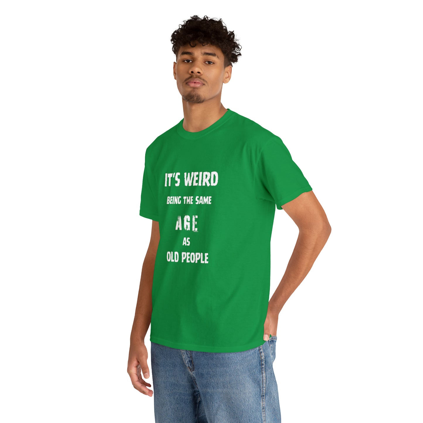 It's weird being the same age as old people Tee