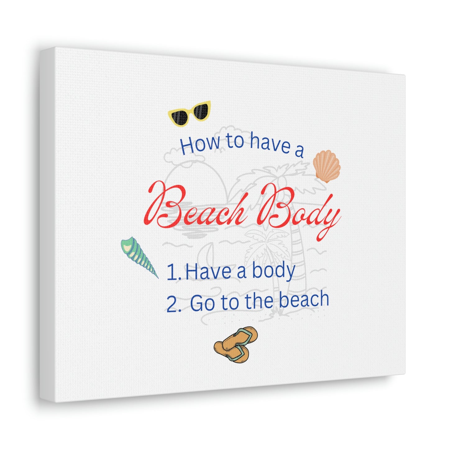 How to have a Beach Body Humorous Canvas Print