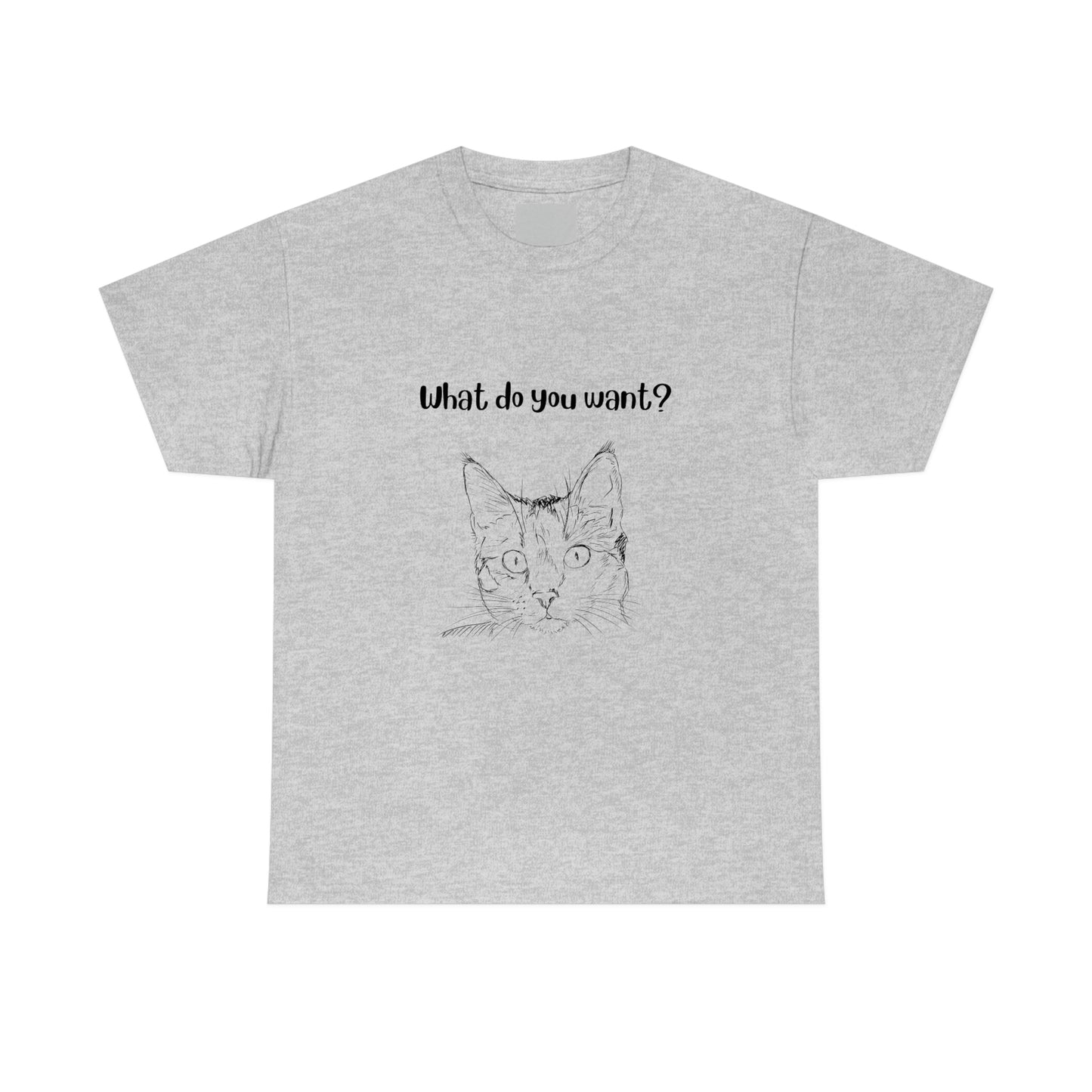 What Do You Want? Cat Slogan T-Shirt