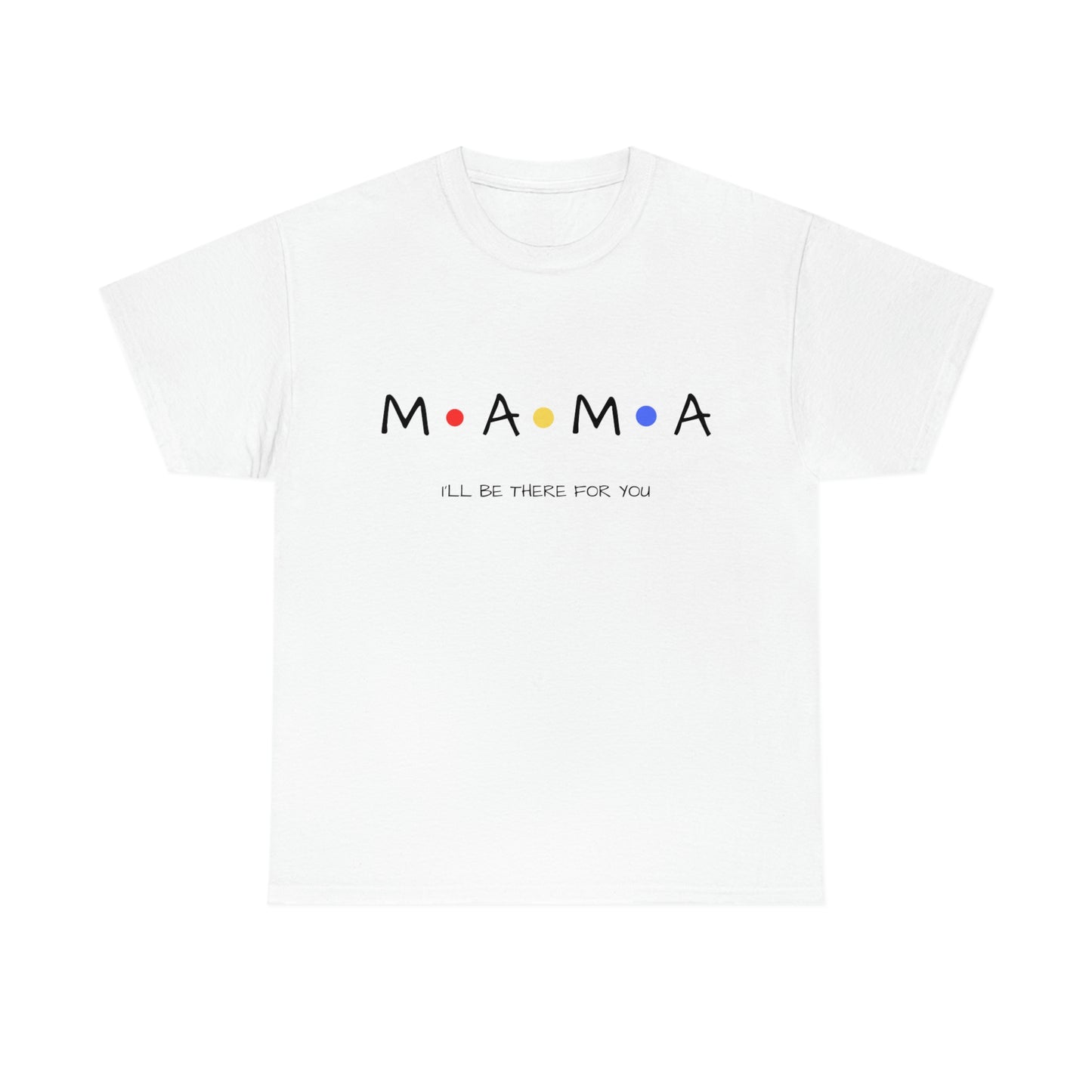 Mama, I'll Be There for You" T-Shirt for Mom