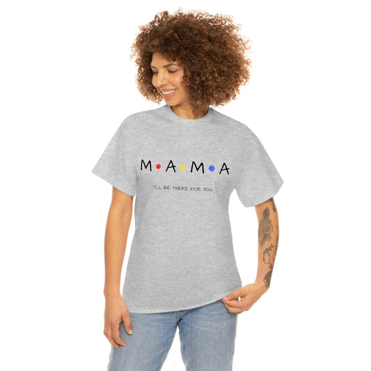 Mama, I'll Be There for You" T-Shirt for Mom