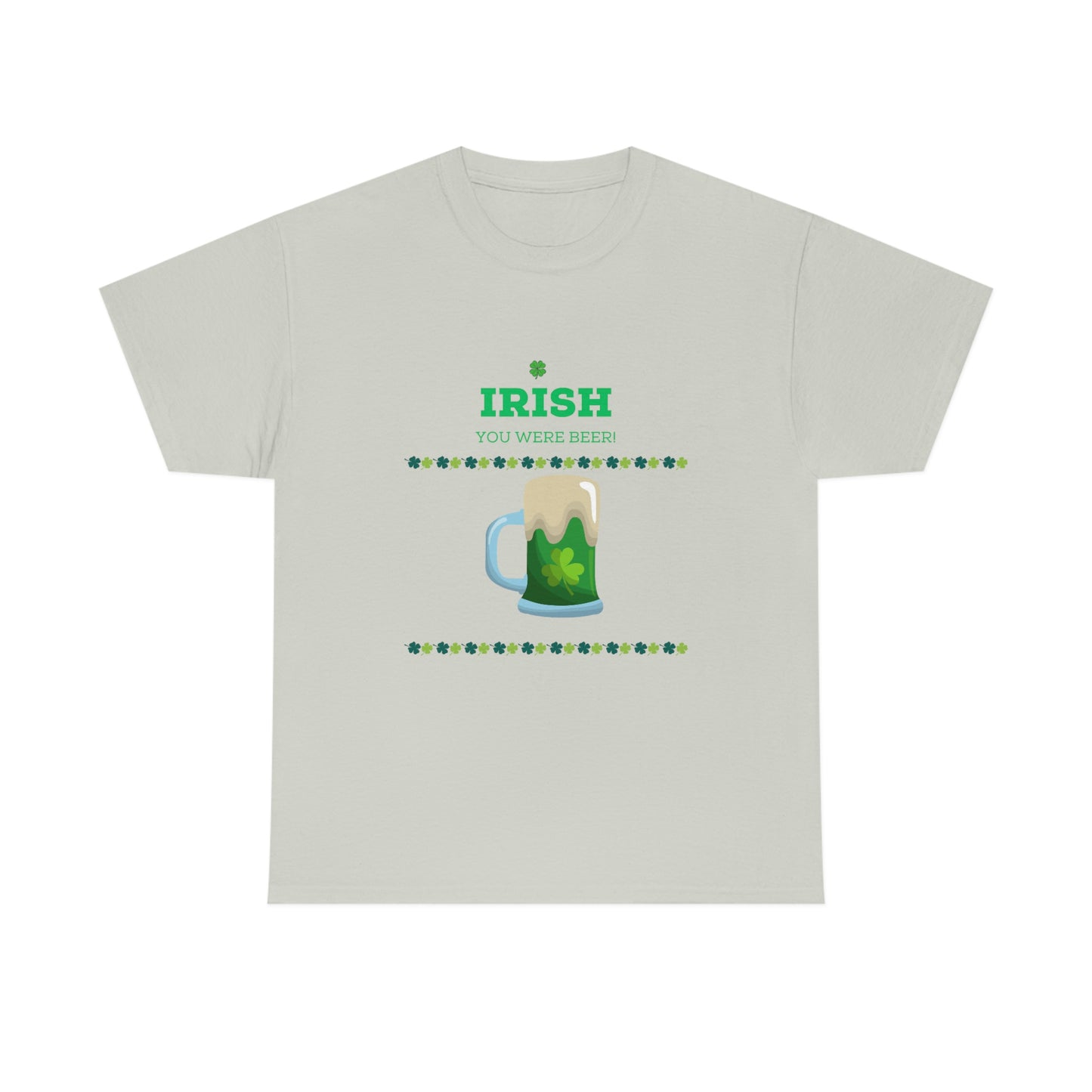 Irish You Were Beer" Funny St. Patrick's Day T-Shirt