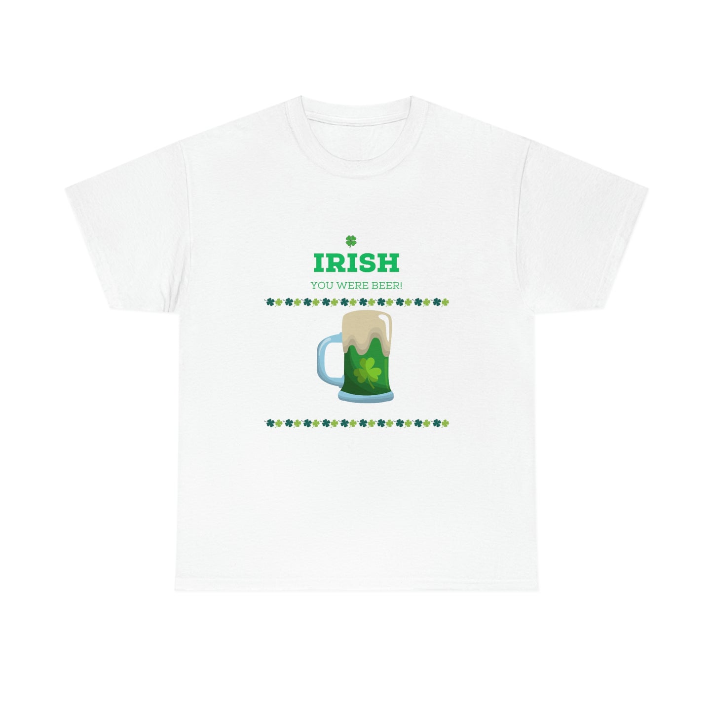 Irish You Were Beer" Funny St. Patrick's Day T-Shirt