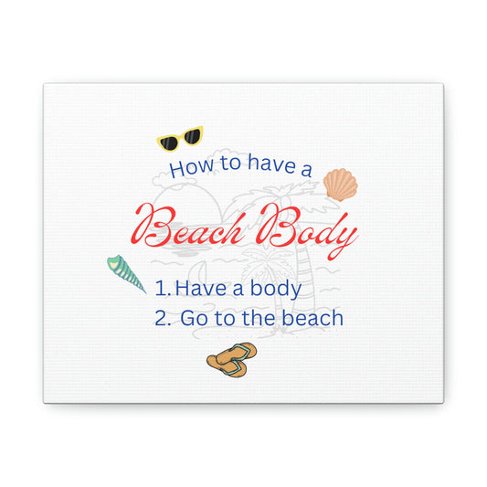 How to have a Beach Body Humorous Canvas Print