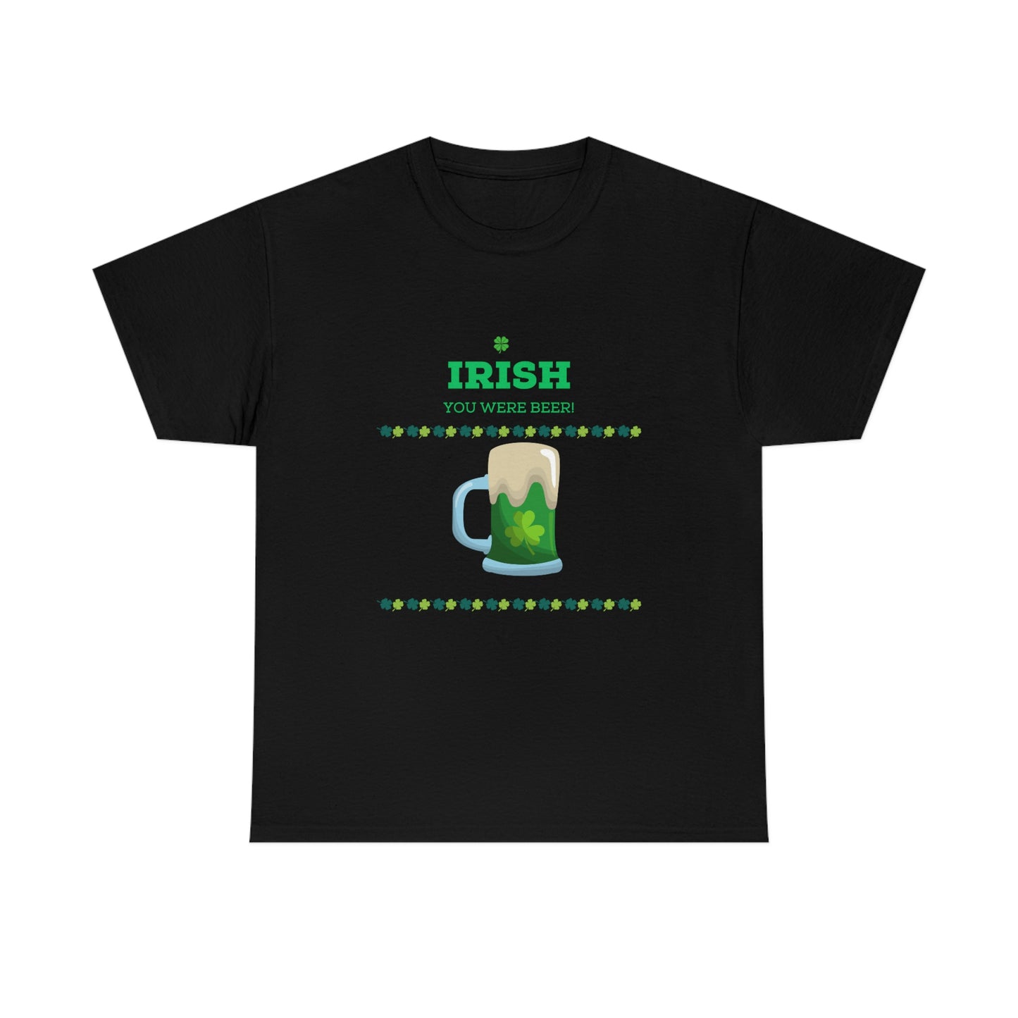 Irish You Were Beer" Funny St. Patrick's Day T-Shirt