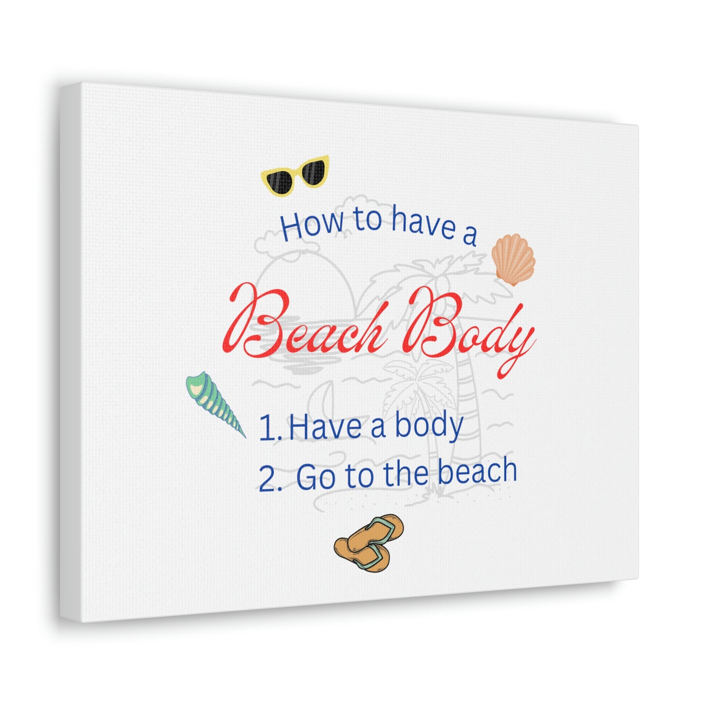 How to have a Beach Body Humorous Canvas Print