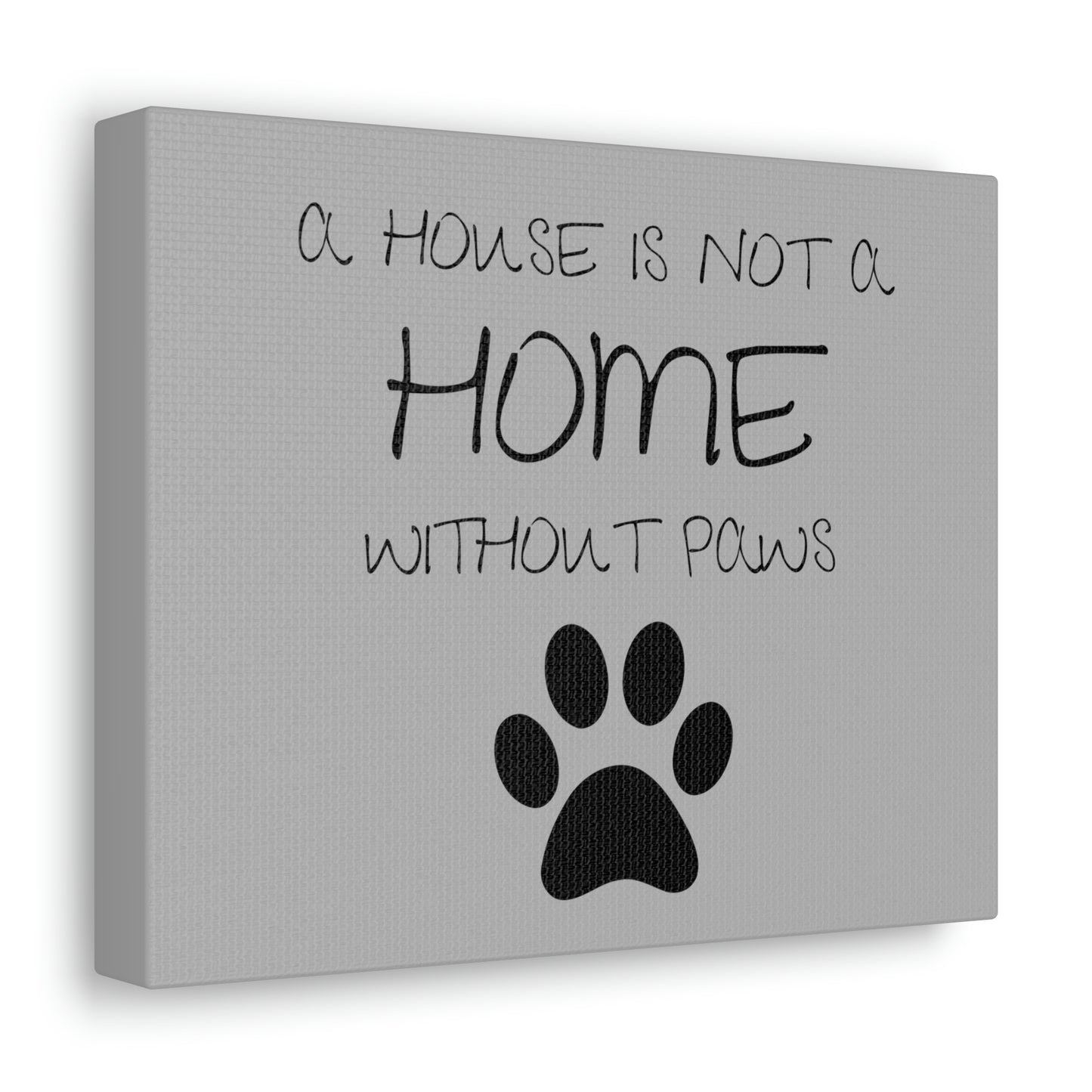 A House is Not a Home Without Paws Canvas Print