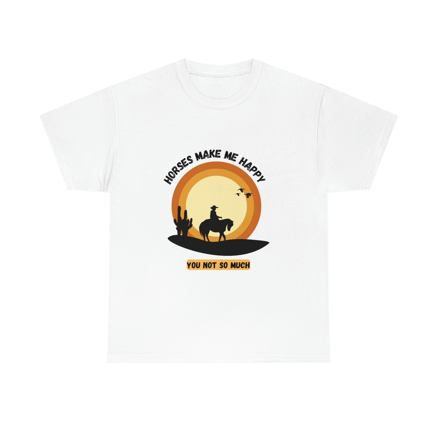 Horses Make Me Happy T-Shirt - For Those Who Prefer Four Legs Over Two