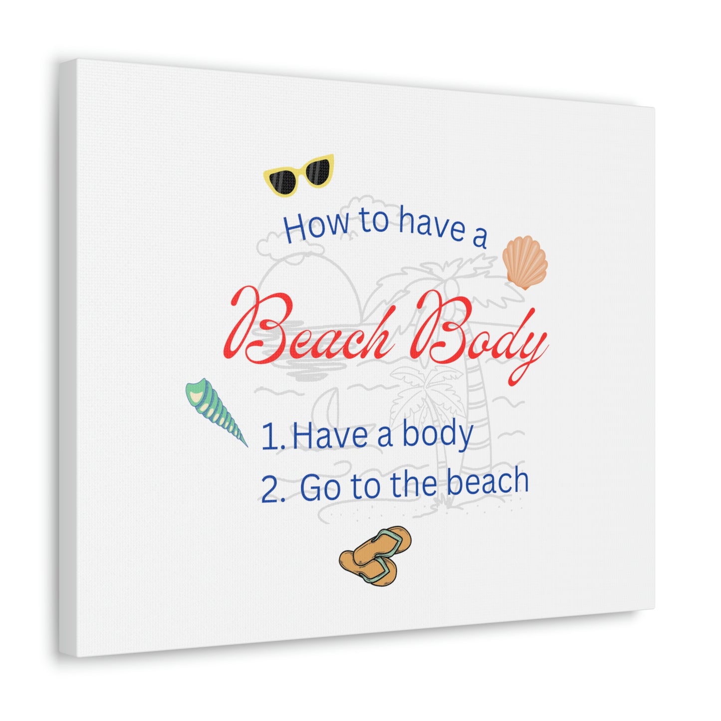 How to have a Beach Body Humorous Canvas Print