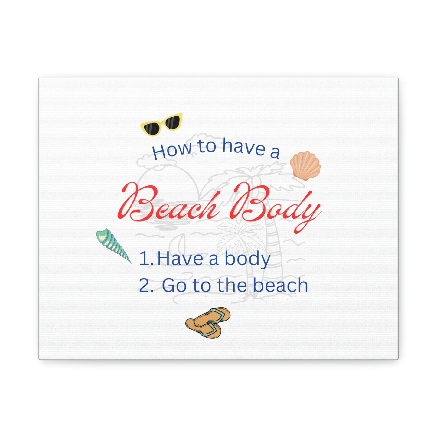 How to have a Beach Body Humorous Canvas Print