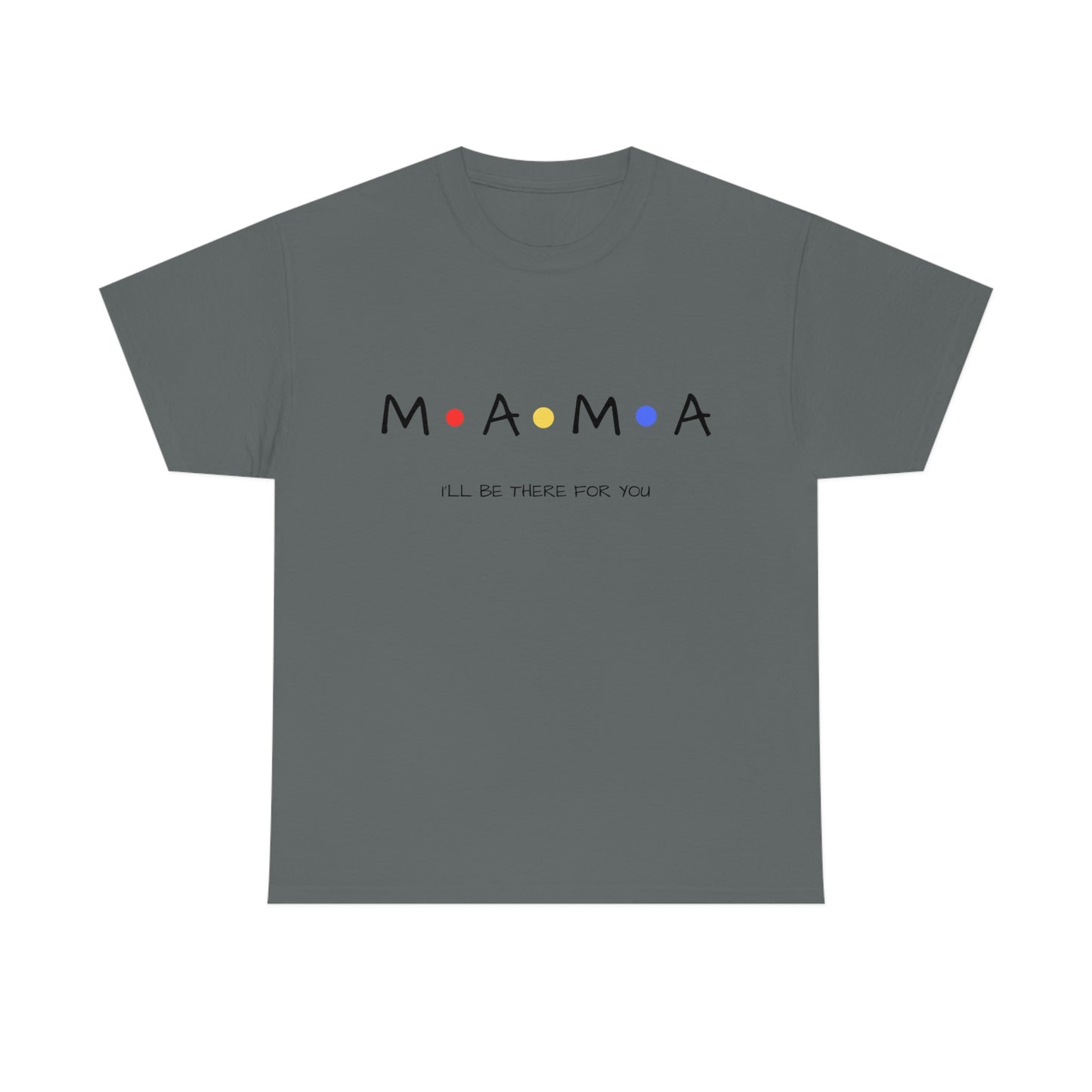 Mama, I'll Be There for You" T-Shirt for Mom