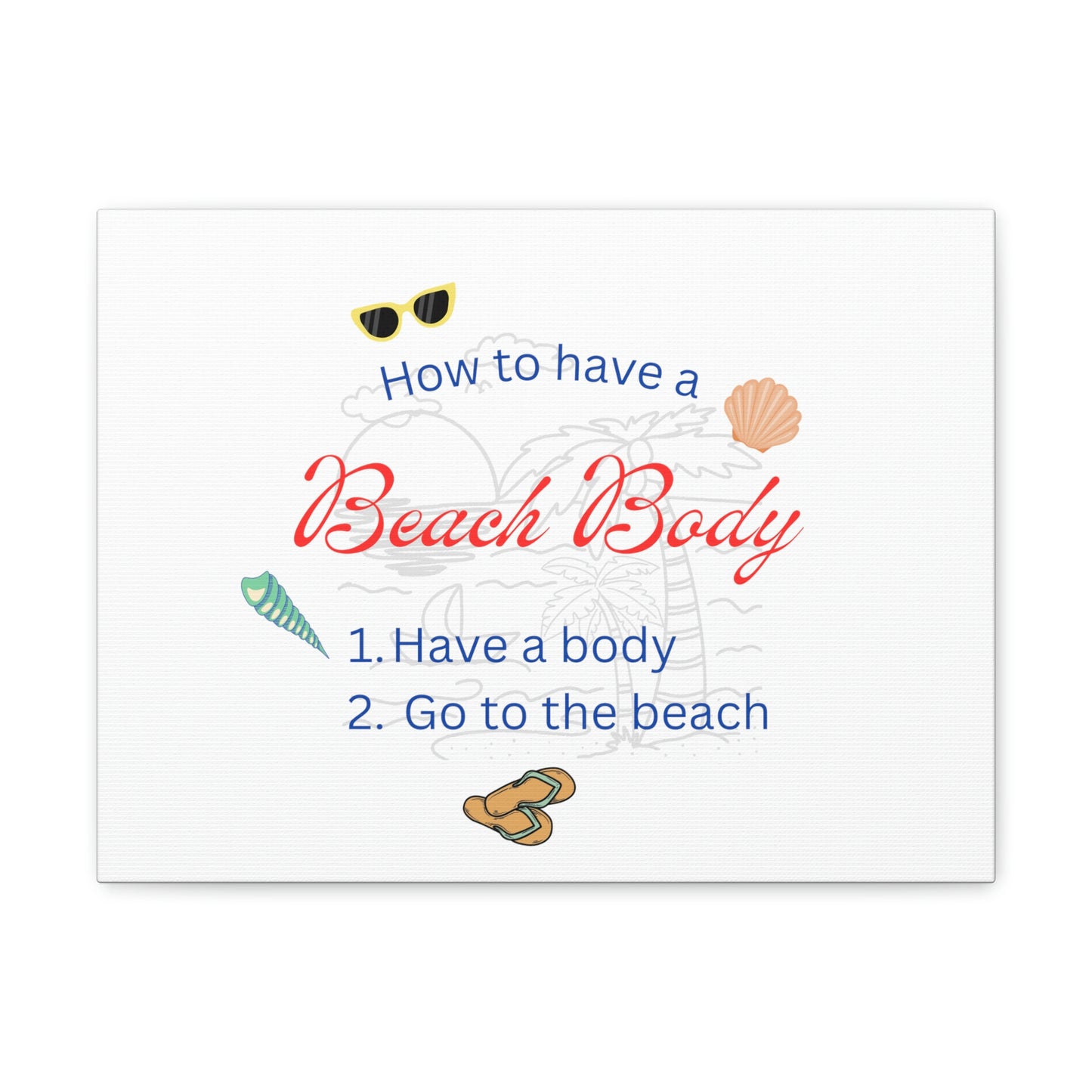 How to have a Beach Body Humorous Canvas Print