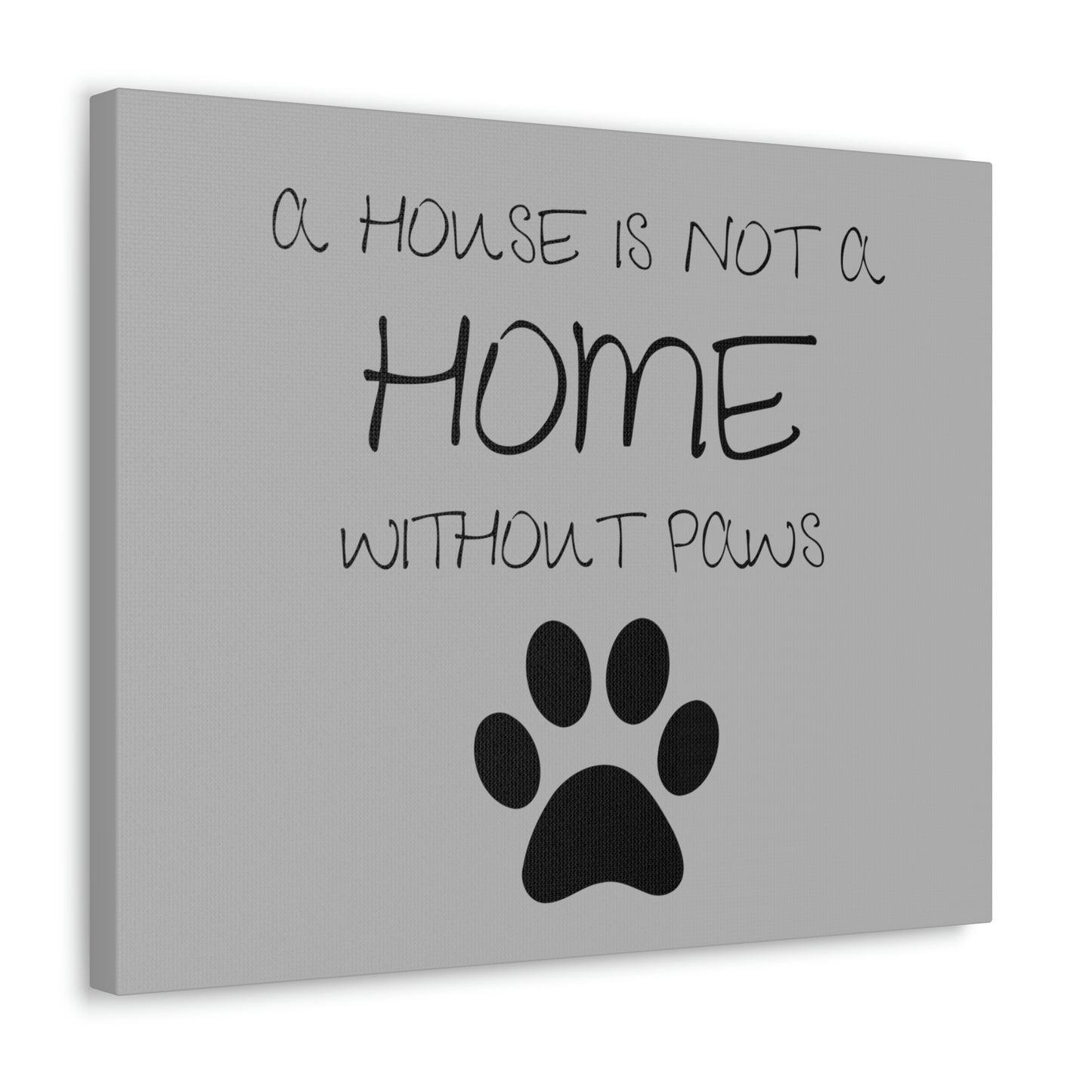 A House is Not a Home Without Paws Canvas Print