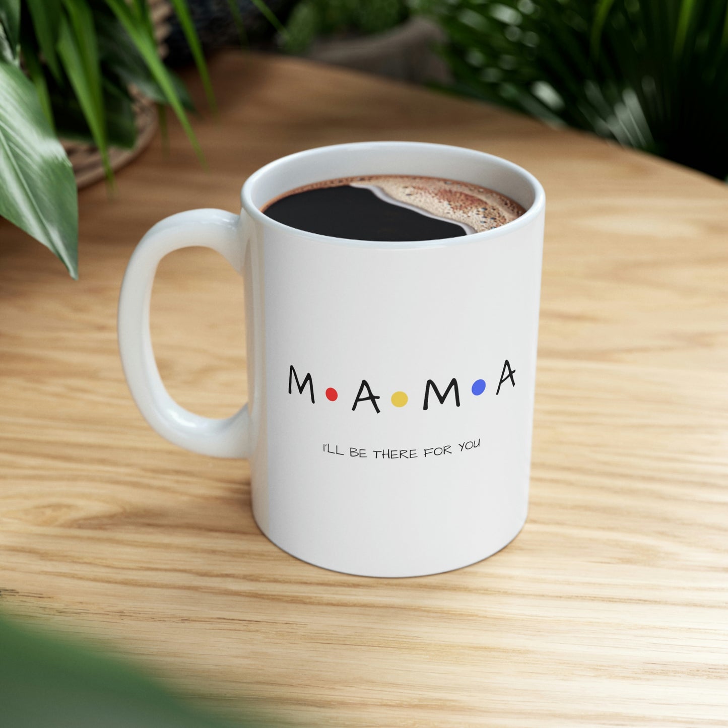 Mama, I'll Be There for You Mug Gift for Mom